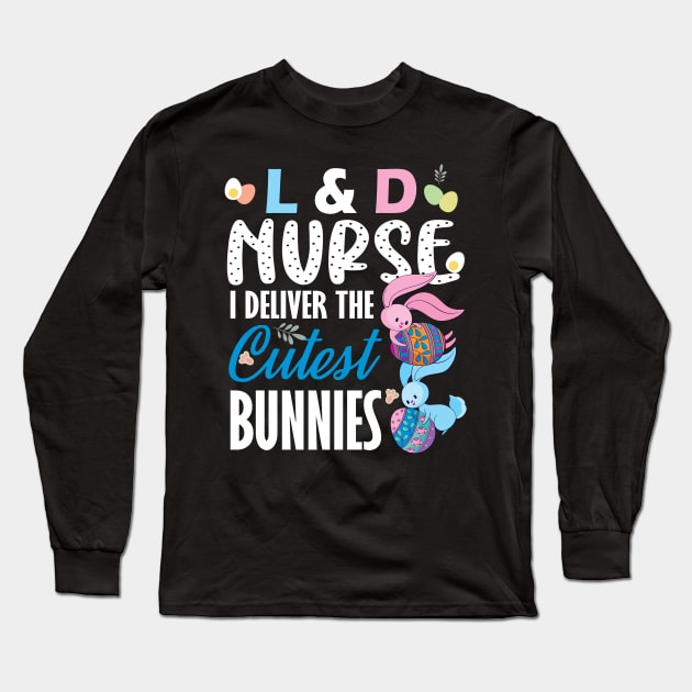 L&D nurse I deliver the cutest bunnies..L& D nurse easter gift Long Sleeve T-Shirt by DODG99